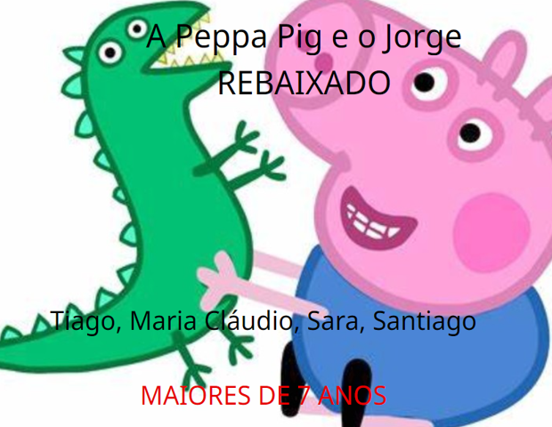 A Peppa Pig e o Jorge